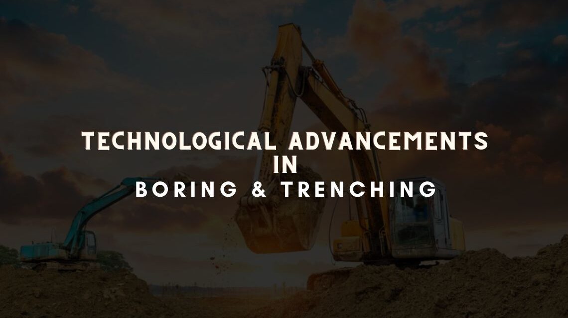 Technological Advancements in Boring & Trenching